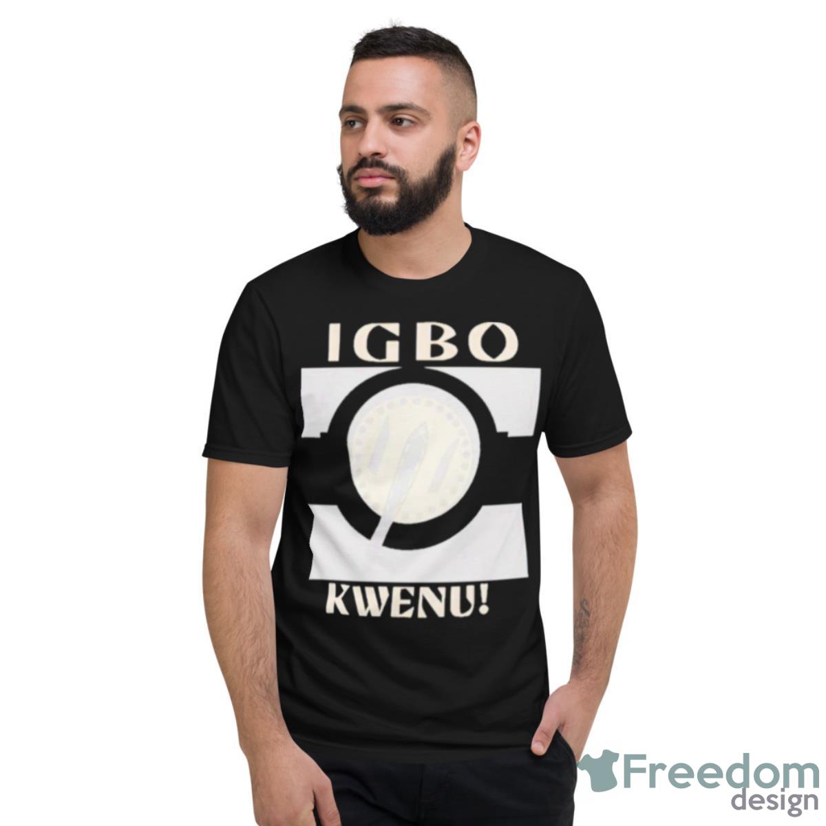 Igbo Kwenu Shirt - Short Sleeve T-Shirt