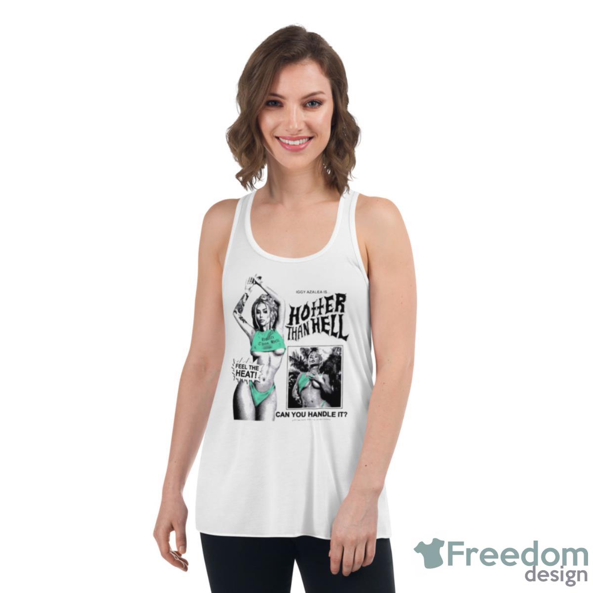 Iggy Azalea Is Hotter Than Hell Shirts - Womens Flowy Racerback Tank Iggy Azalea Is Hotter Than Hell Shirts - Womens Flowy Racerback Tank