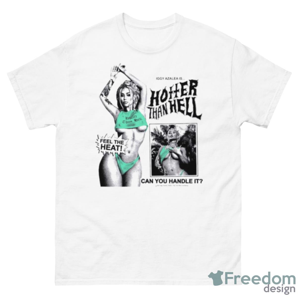 Iggy Azalea Is Hotter Than Hell Shirts - Freedomdesign