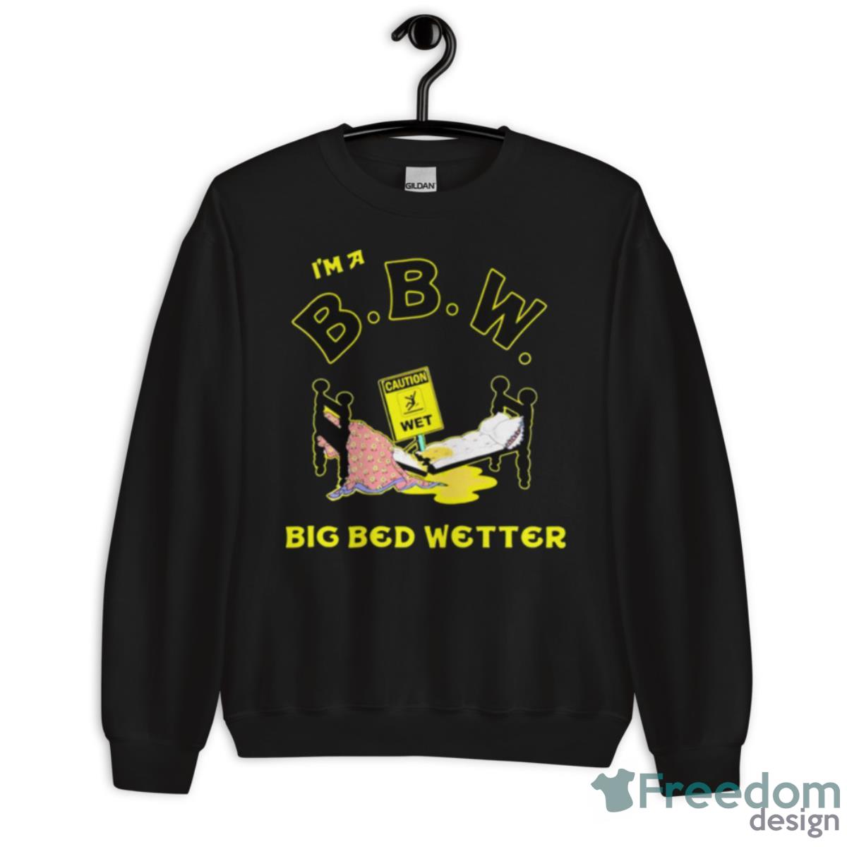 I’m A BBW Big Bed Wetter Shirt - Unisex Crewneck Sweatshirt