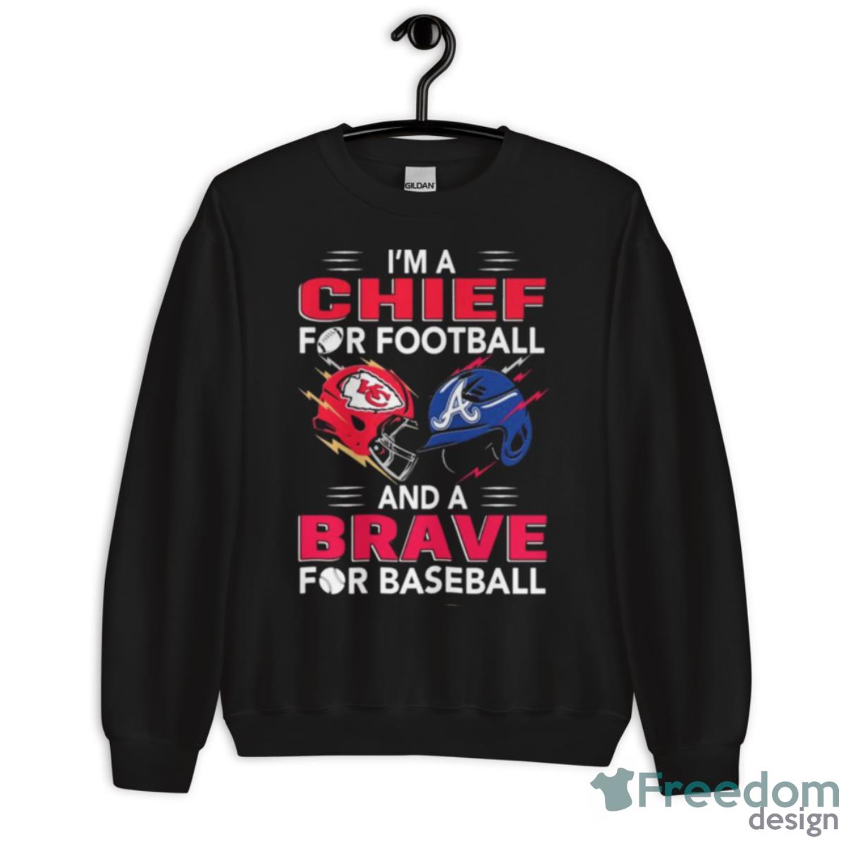 I’m A Chief For Football Hat And A Brave For Baseball Shirt - Unisex Crewneck Sweatshirt