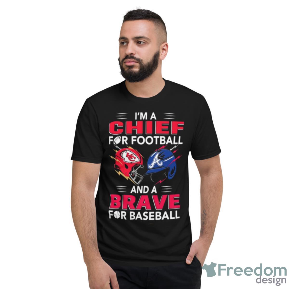 I’m A Chief For Football Hat And A Brave For Baseball Shirt - Short Sleeve T-Shirt