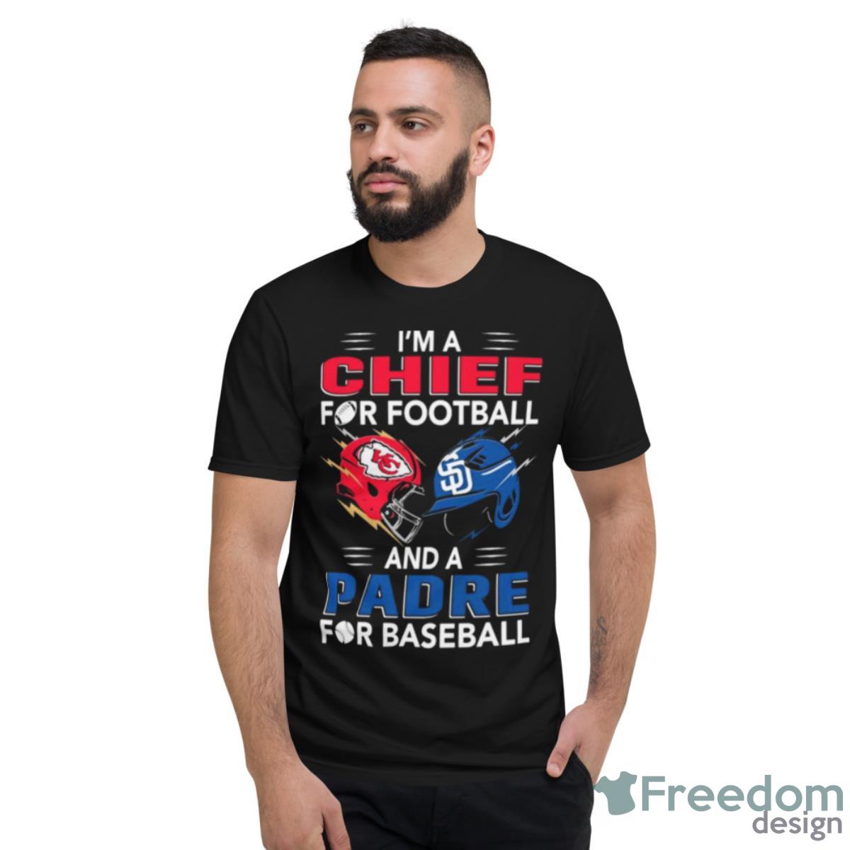 I’m A Chief For Football Hat And A Padre For Baseball Shirt - Short Sleeve T-Shirt