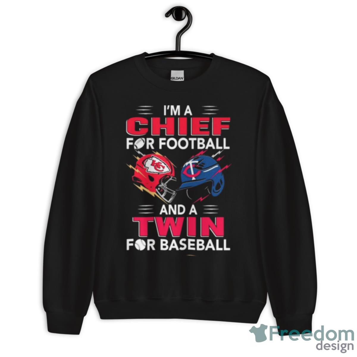 I’m A Chief For Football Hat And A Twin For Baseball Shirt - Unisex Crewneck Sweatshirt