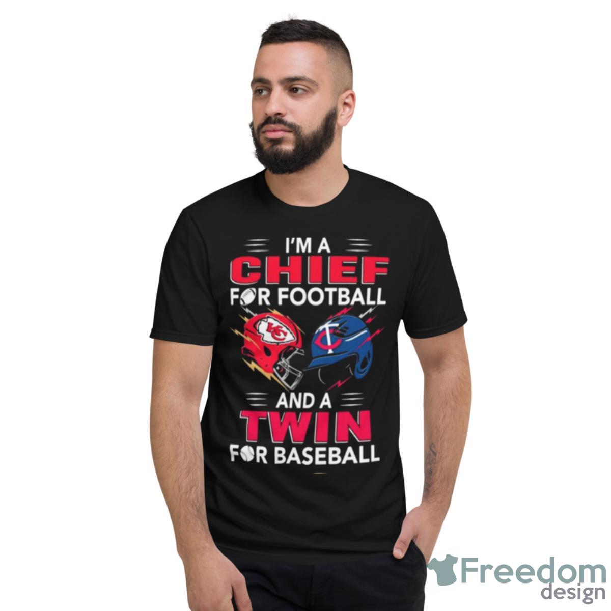 I’m A Chief For Football Hat And A Twin For Baseball Shirt - Short Sleeve T-Shirt