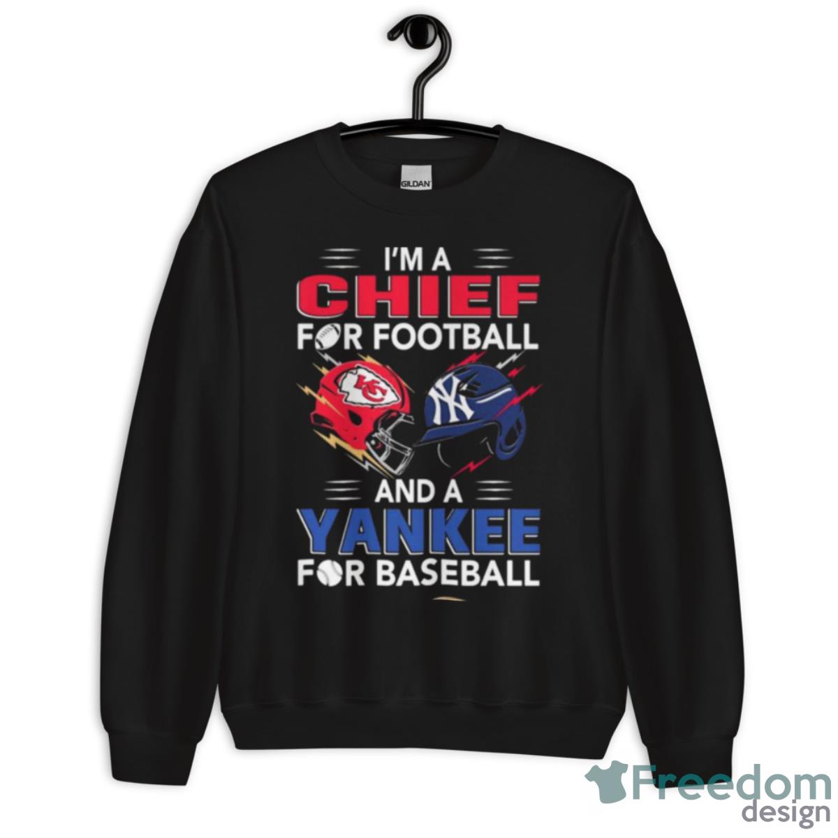 I’m A Chief For Football Hat And A Yankee For Baseball Shirt - Unisex Crewneck Sweatshirt