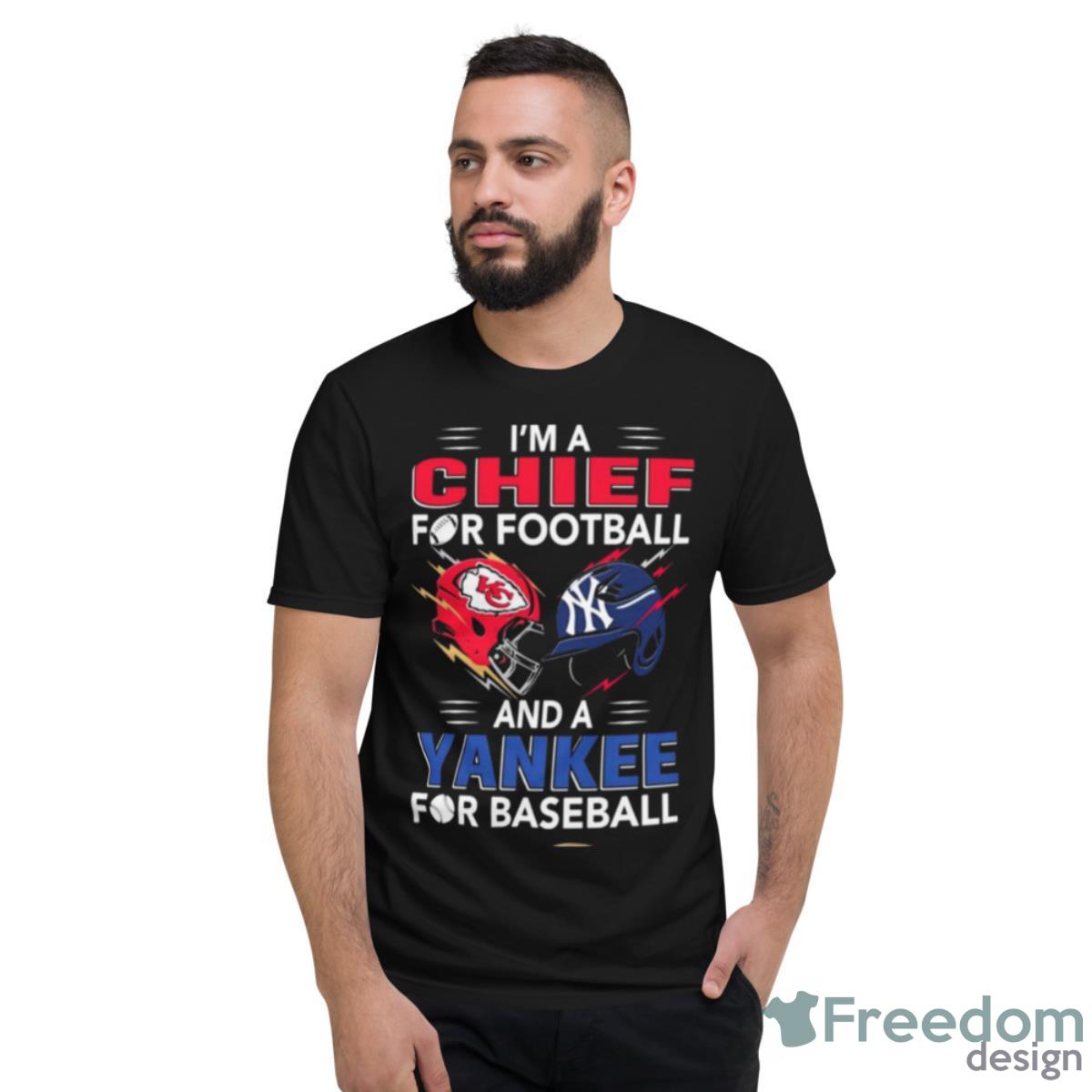 I’m A Chief For Football Hat And A Yankee For Baseball Shirt - Short Sleeve T-Shirt