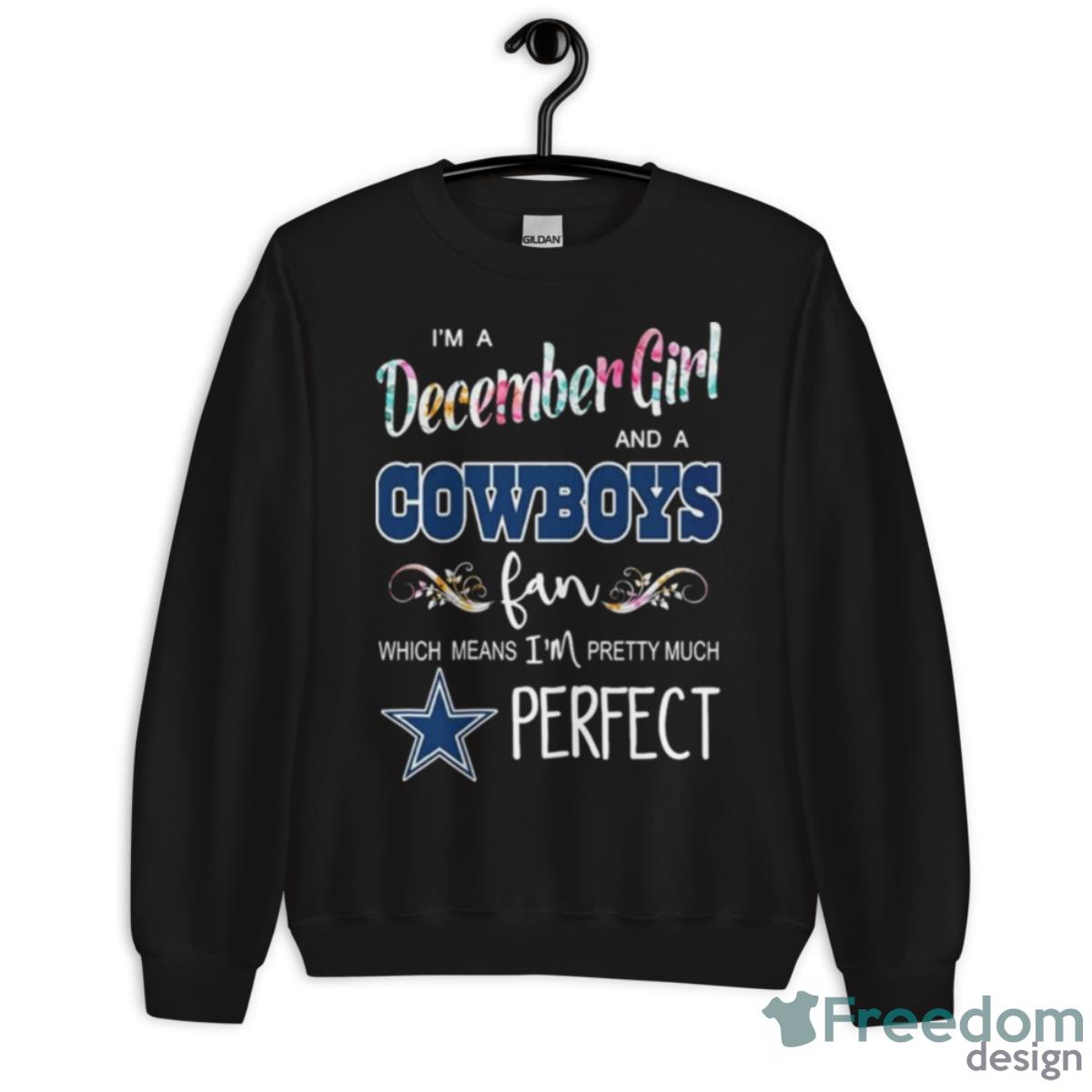 I’m A December Girl And A Cowboys Fan Which Means I’m Pretty Much Perfect Shirt - Unisex Crewneck Sweatshirt