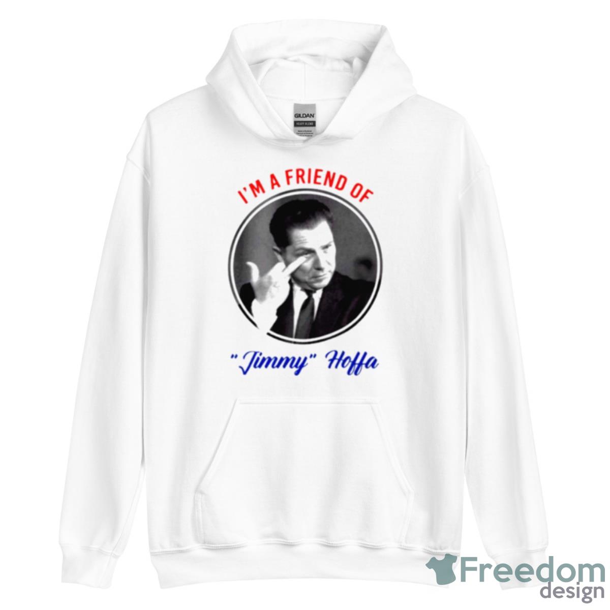 I’m A Friend Of Jimmy Hoffa Shirt - Unisex Heavy Blend Hooded Sweatshirt I’m A Friend Of Jimmy Hoffa Shirt - Unisex Heavy Blend Hooded Sweatshirt