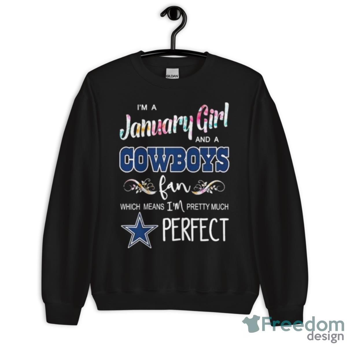 I’m A January Girl And A Cowboys Fan Which Means I’m Pretty Much Perfect 2023 Shirt - Unisex Crewneck Sweatshirt