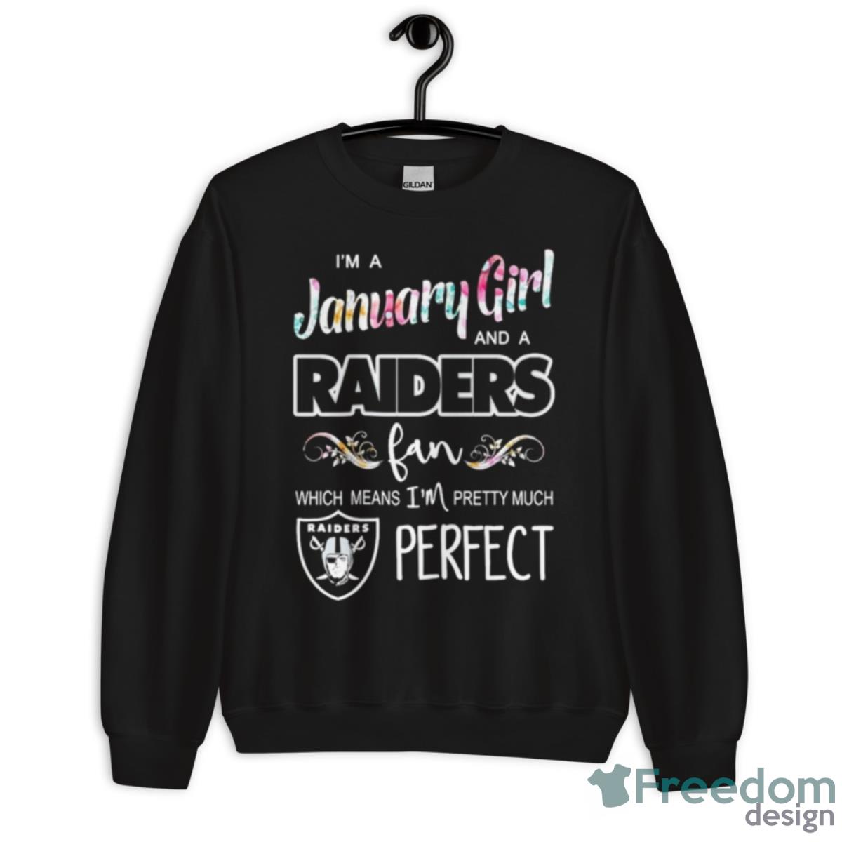 I’m A January Girl And A Raiders Fan Which Means I’m Pretty Much Perfect 2023 Shirt - Unisex Crewneck Sweatshirt