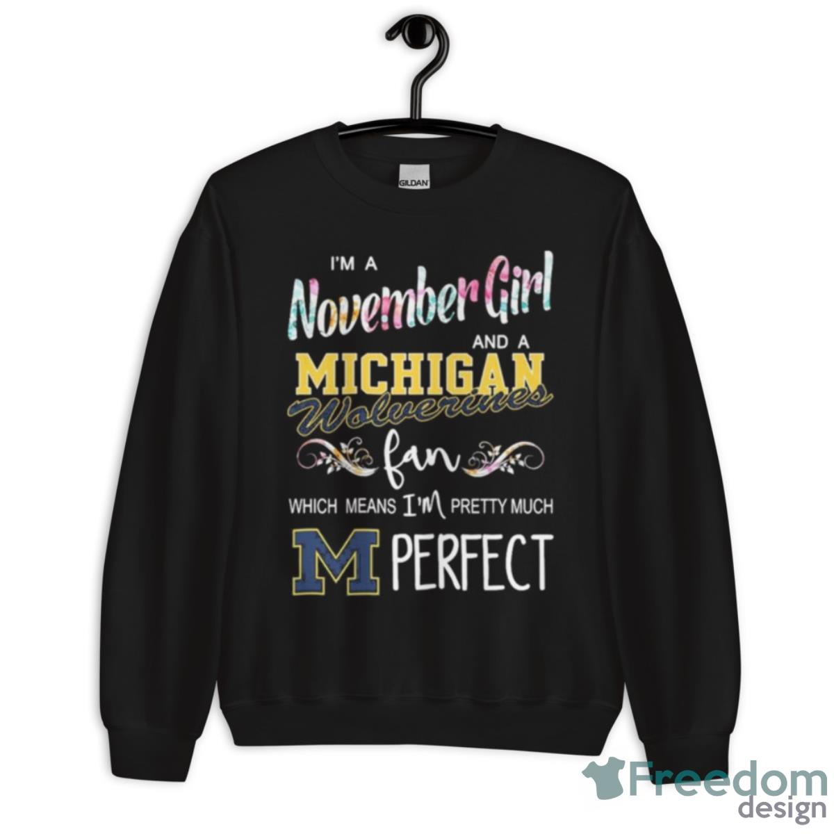 I’m A November Girl And A Michigan Wolverines Fan Which Means I’m Pretty Much Perfect Shirt - Unisex Crewneck Sweatshirt