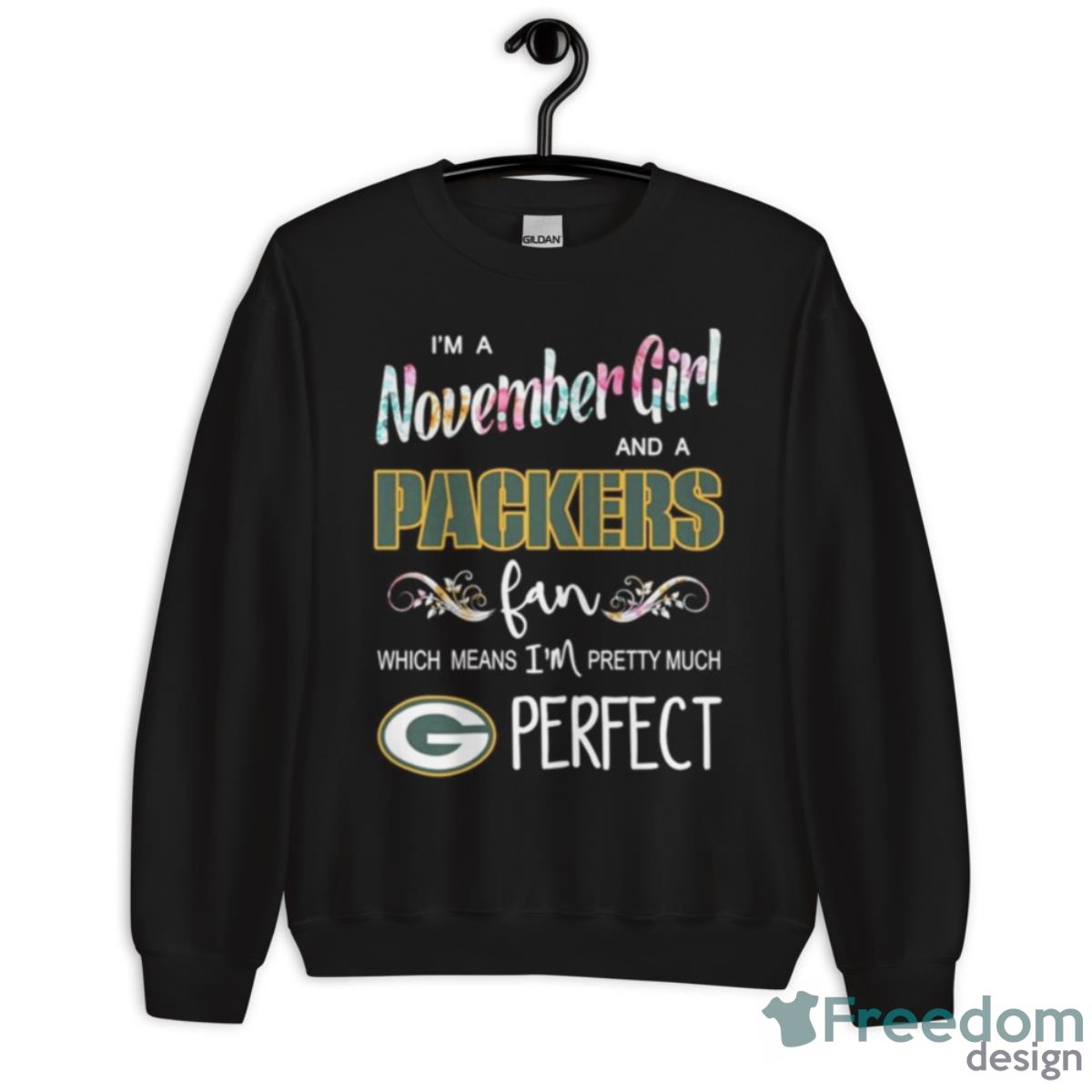 I’m A November Girl And A Packers Fan Which Means I’m Pretty Much Perfect Shirt - Unisex Crewneck Sweatshirt