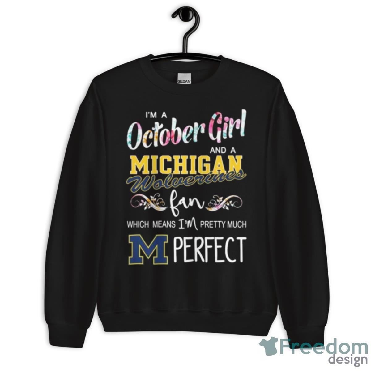 I’m A October Girl And A Michigan Wolverines Fan Which Means I’m Pretty Much Perfect Shirt - Unisex Crewneck Sweatshirt