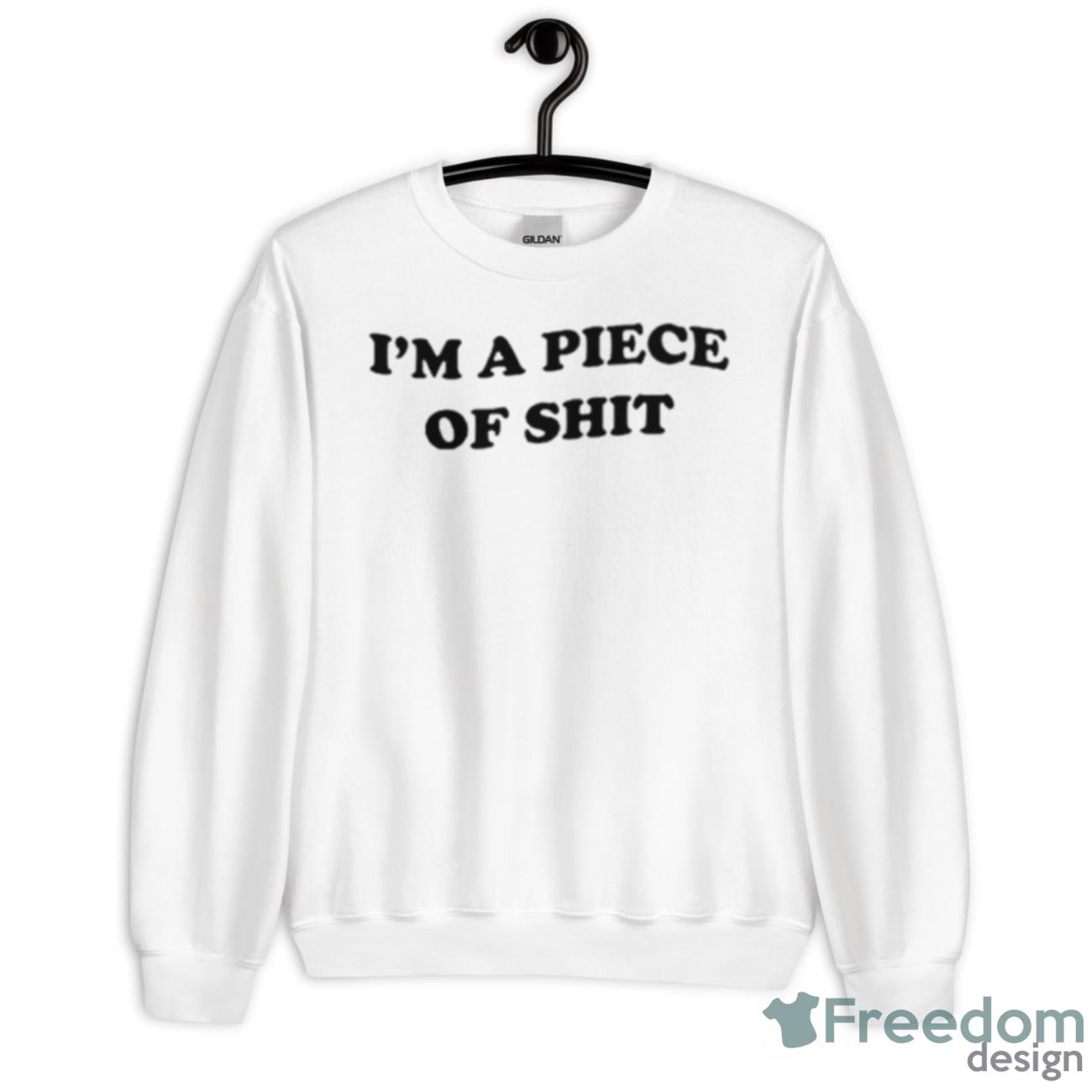 I’m A Piece Of Shit Shirt - Unisex Heavy Blend Crewneck Sweatshirt