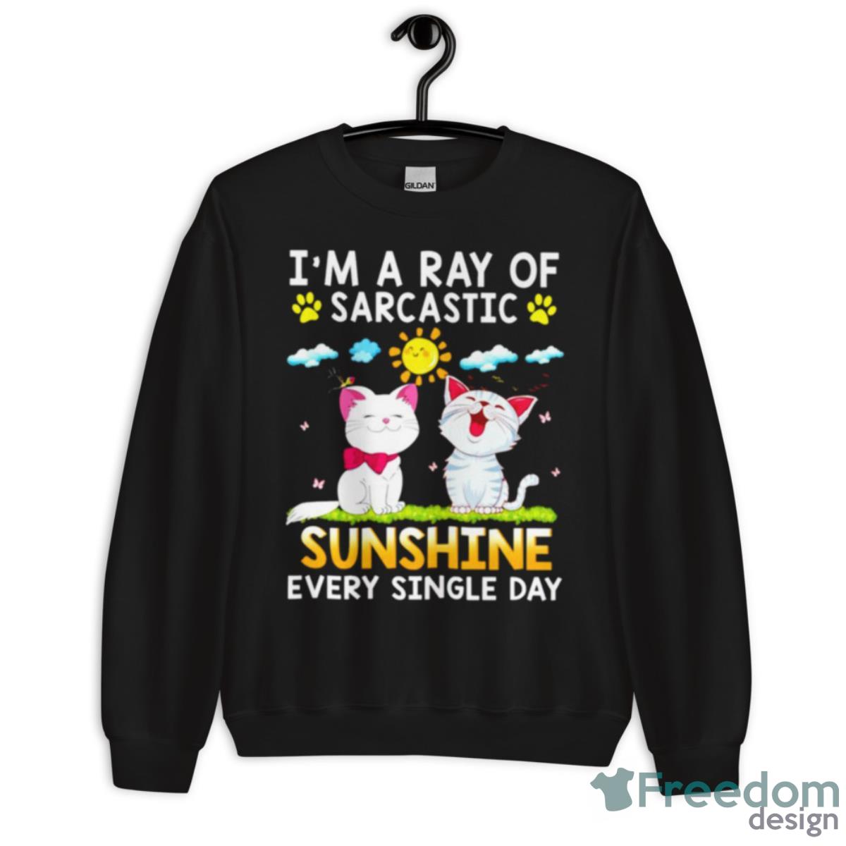 I’m A Ray Of Sarcastic Sunshine Every Single Day Shirt - Unisex Crewneck Sweatshirt