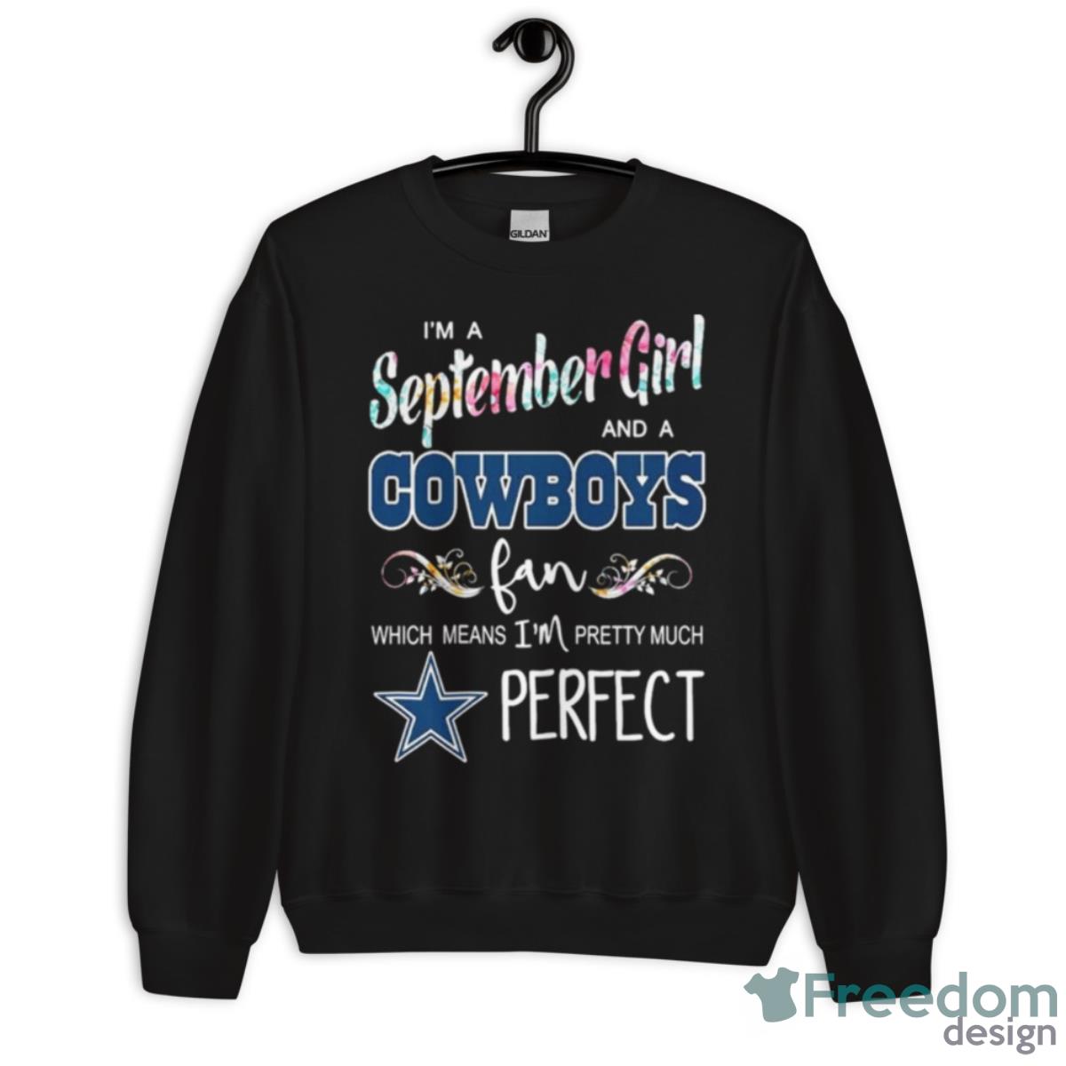 I’m A September Girl And A Cowboys Fan Which Means I’m Pretty Much Perfect Shirt - Unisex Crewneck Sweatshirt