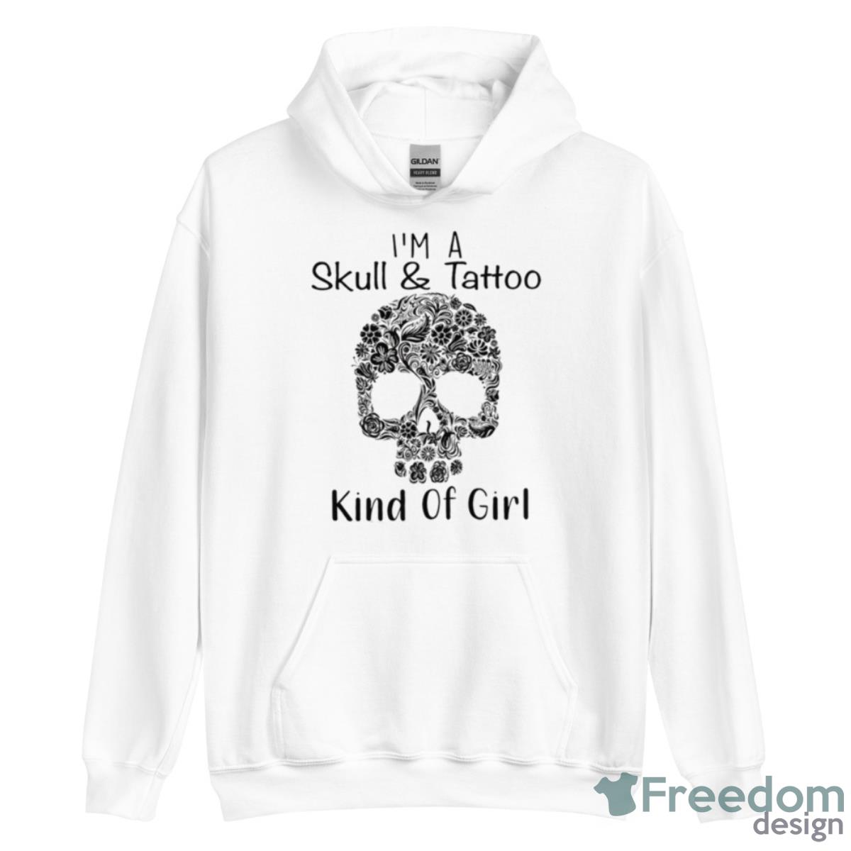 I’m A Skull And Tattoo Kind Of Girl Shirt - Unisex Heavy Blend Hooded Sweatshirt