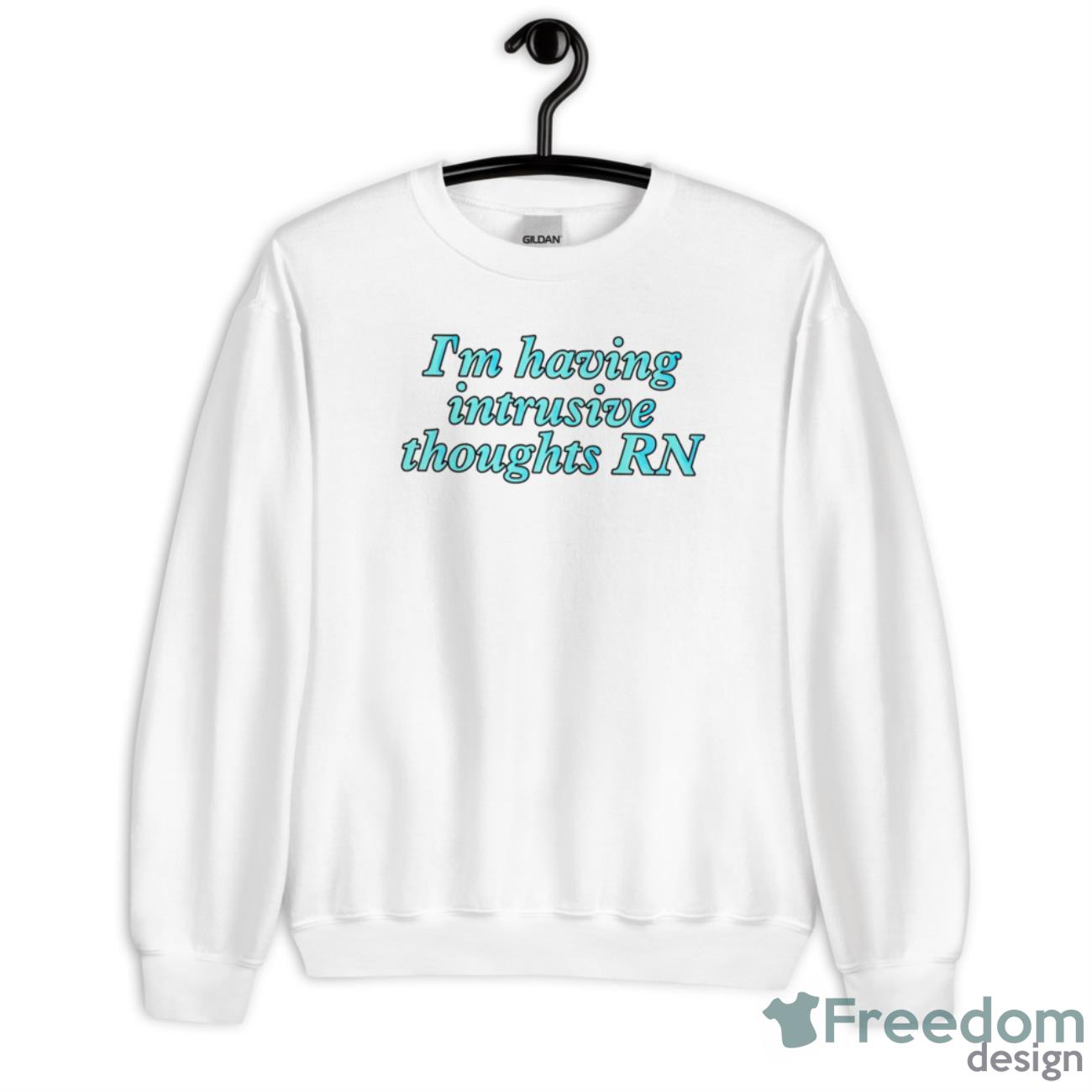 I’m Having Intrusive Thoughts Rn Shirt - Unisex Heavy Blend Crewneck Sweatshirt