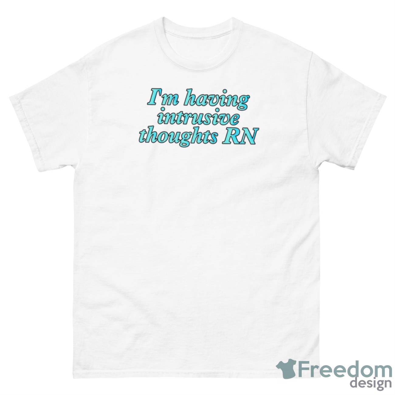 I’m Having Intrusive Thoughts Rn Shirt - 500 Men’s Classic Tee Gildan