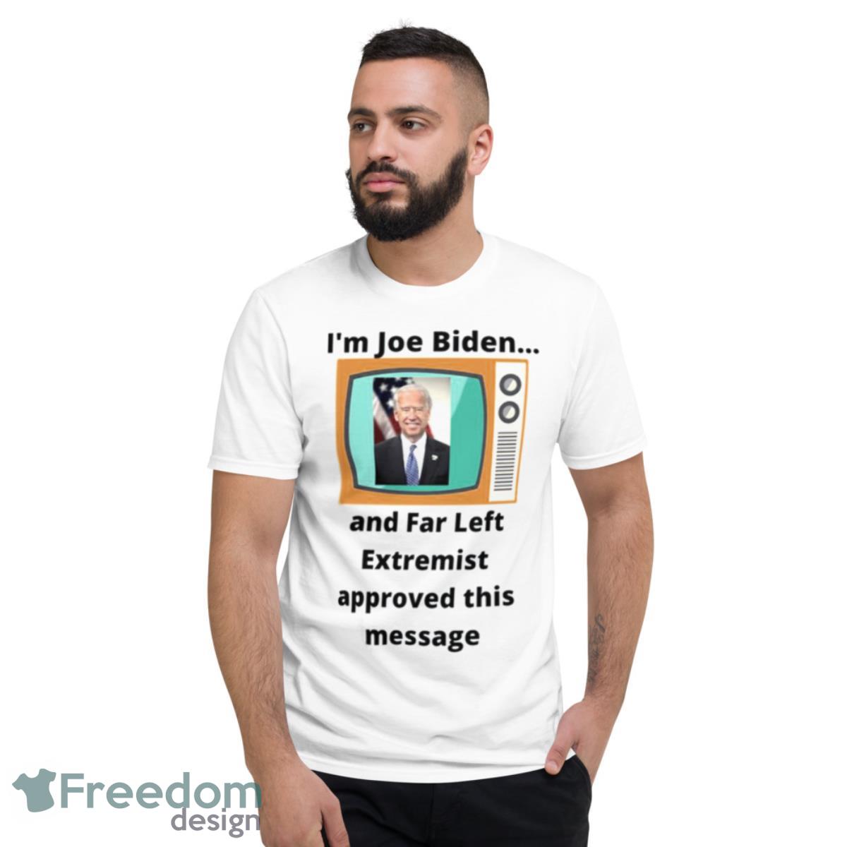 I’m Joe Biden Far Left Shirt - Short Sleeve T-Shirt
