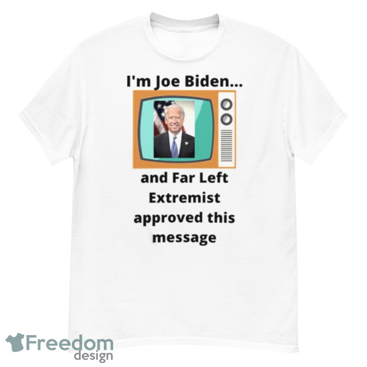 I’m Joe Biden Far Left Shirt - G500 Men’s Classic T-Shirt