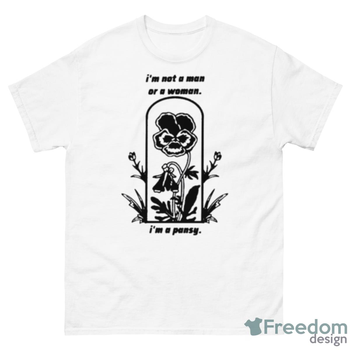 I’m Not A Man Or A Woman I’m A Pansy Shirt - 500 Men’s Classic Tee Gildan