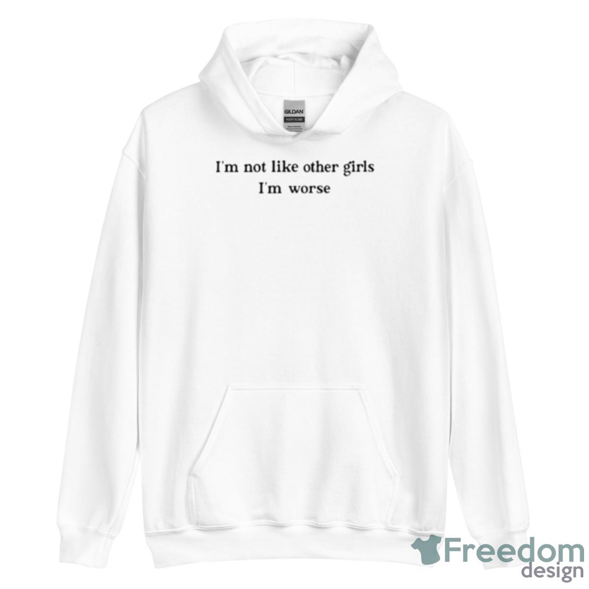 I’m Not Like Other Girls I’m Worse Shirt - Unisex Heavy Blend Hooded Sweatshirt