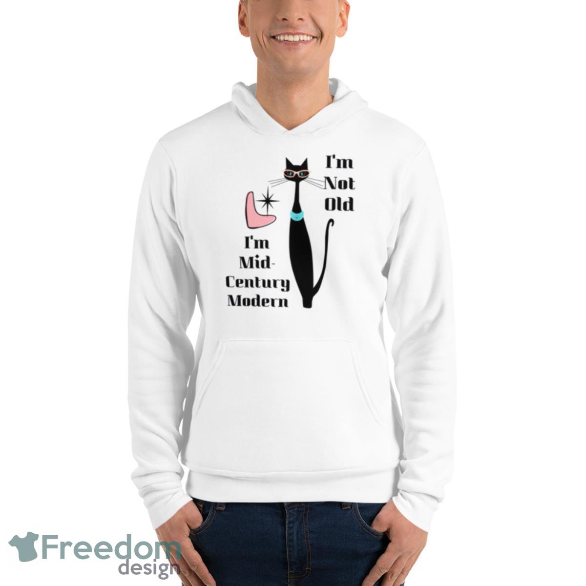 I’m Not Old I’m Mid Century Modern Retro Cool Cat Shirt image I’m Not Old I’m Mid Century Modern Retro Cool Cat Shirt - Unisex Fleece Pullover Hoodie