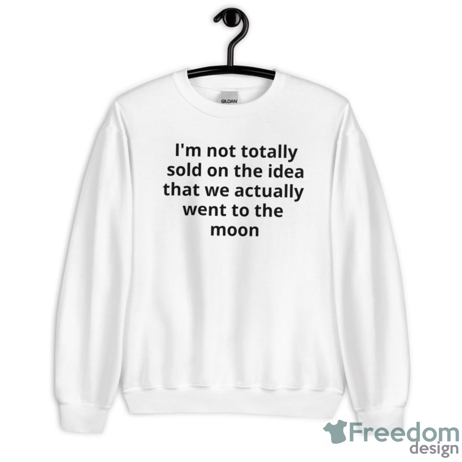 I’m Not Totally Sold On The Idea That We Actually Went To The Moon Shirt - Unisex Heavy Blend Crewneck Sweatshirt