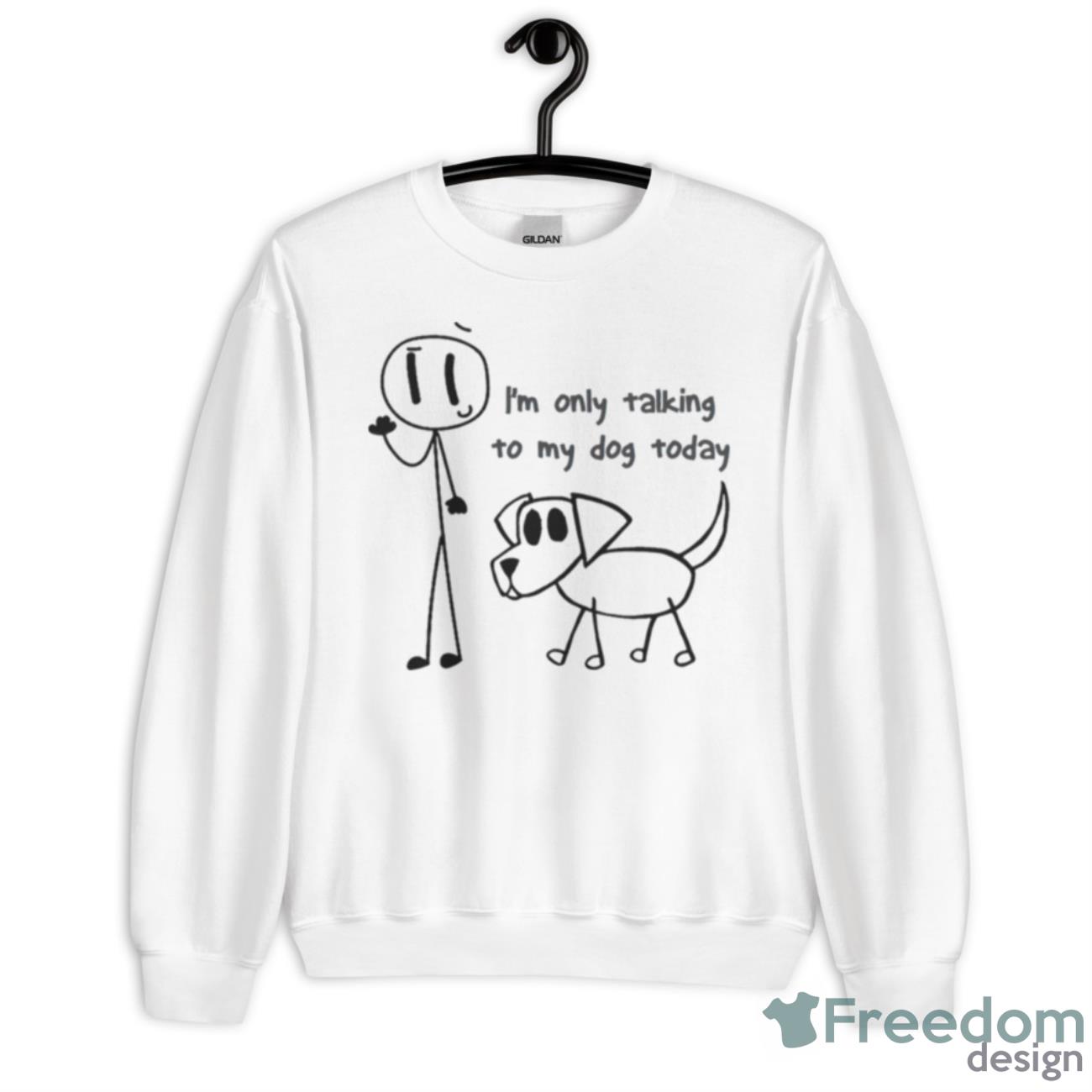 I’m Only Talking To My Dog Today Stickman Shirt - Unisex Heavy Blend Crewneck Sweatshirt