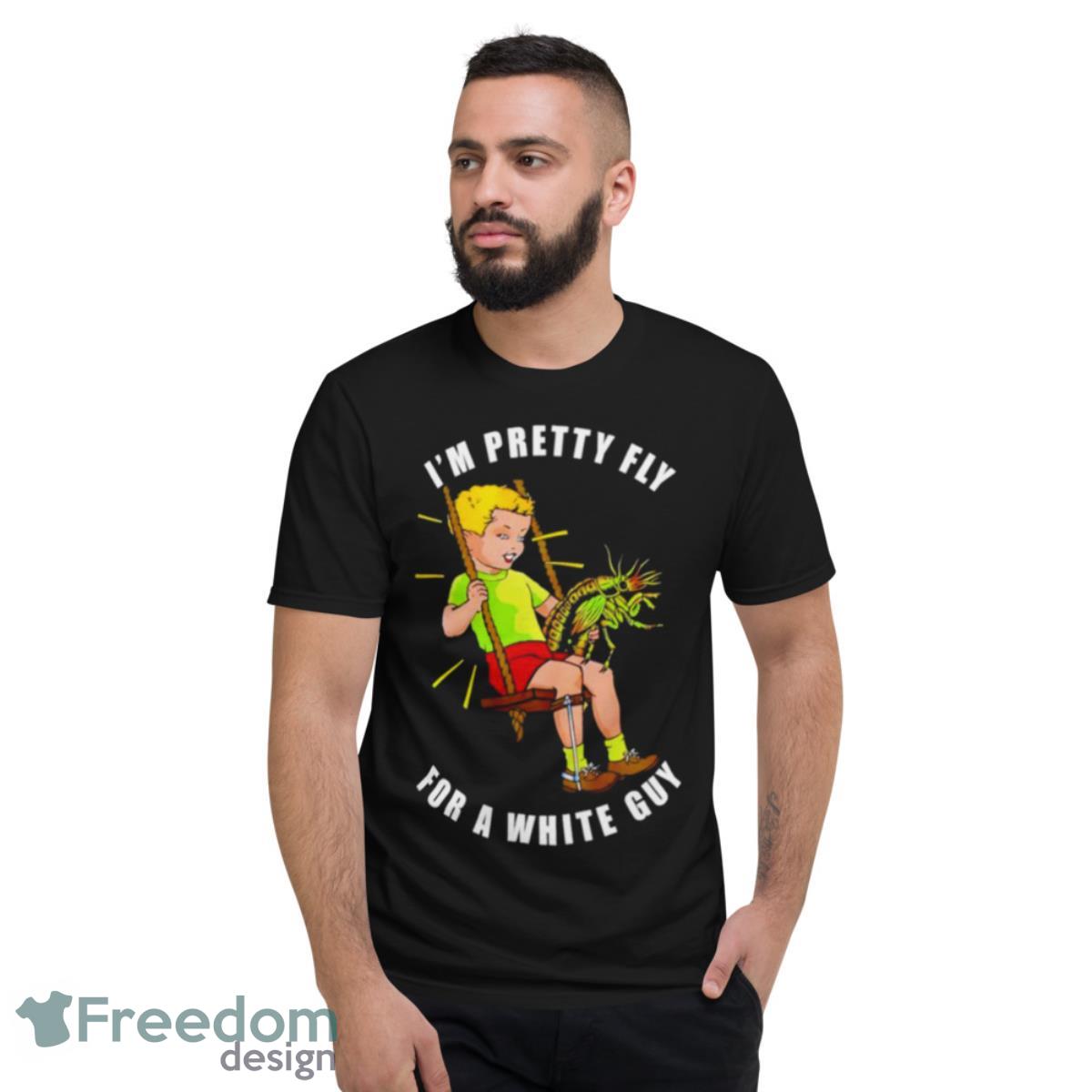 I’m Pretty Fly For A White Guy Shirt - Short Sleeve T-Shirt