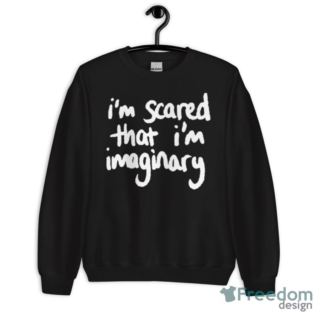 I’m Scared That I’m Imaginary Shirt - Unisex Crewneck Sweatshirt