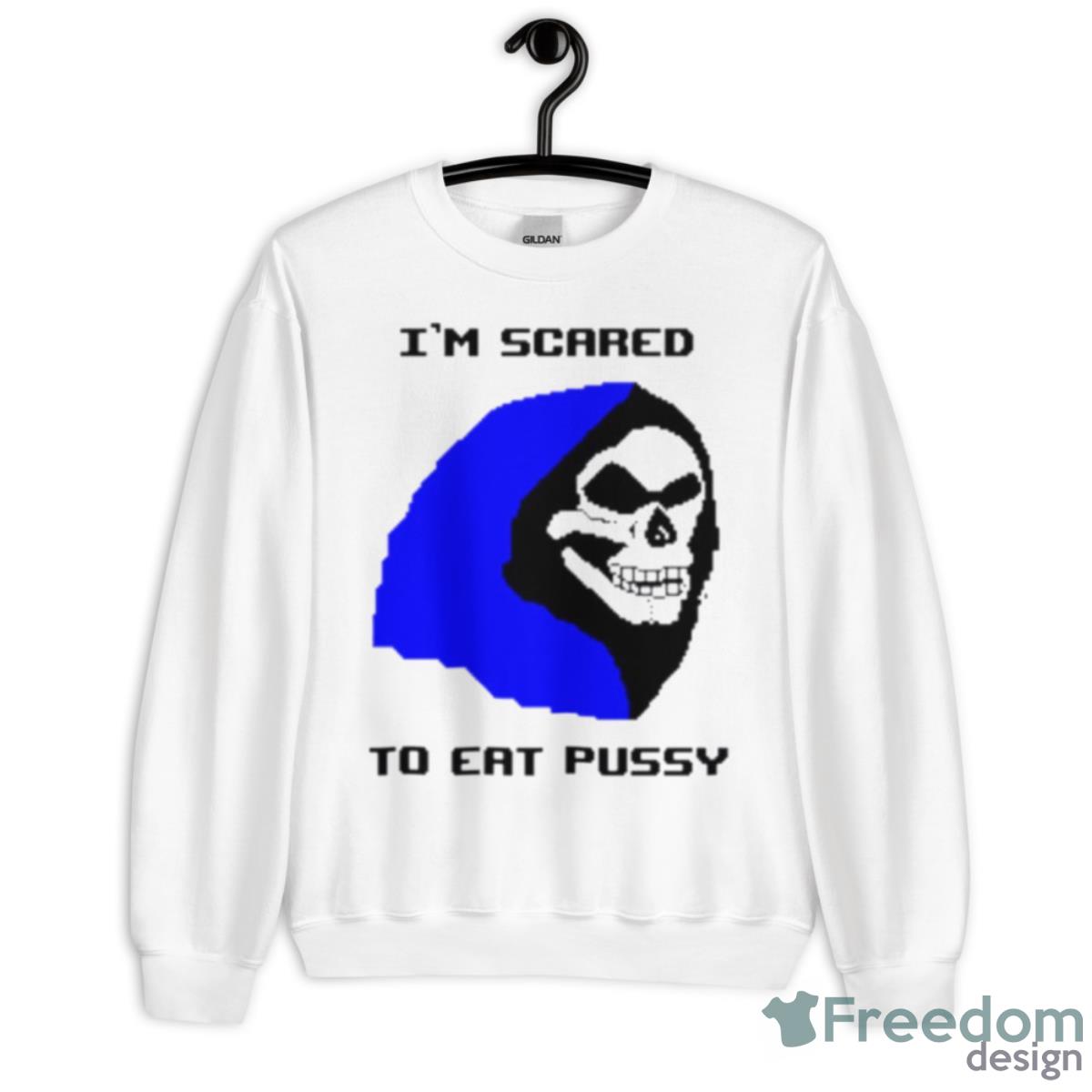 I’m Scared To Eat Pussy Shirt - Unisex Heavy Blend Crewneck Sweatshirt