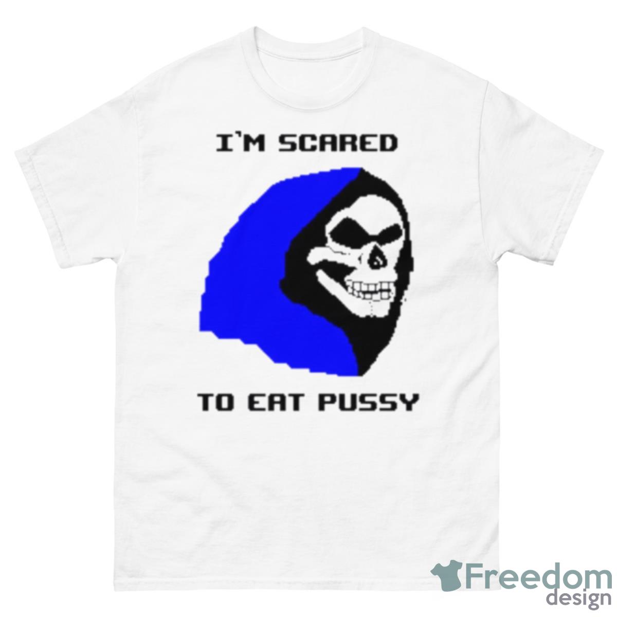 I’m Scared To Eat Pussy Shirt - 500 Men’s Classic Tee Gildan