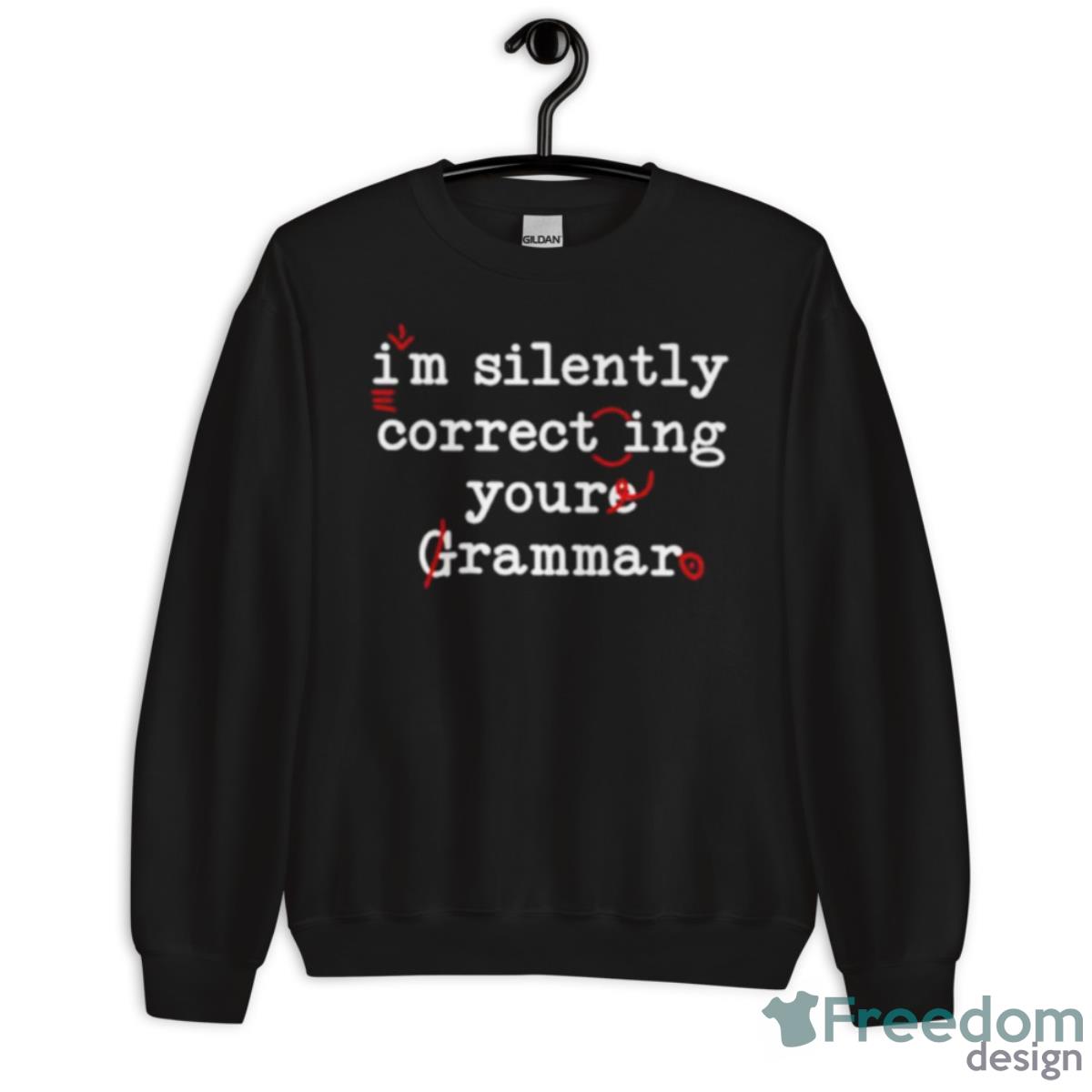 I’m Silently Correcting Youre Grammar Shirt - Unisex Crewneck Sweatshirt