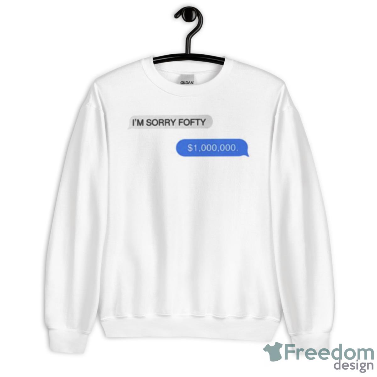 I’m Sorry Fofty One Million Dollar Shirt - Unisex Heavy Blend Crewneck Sweatshirt