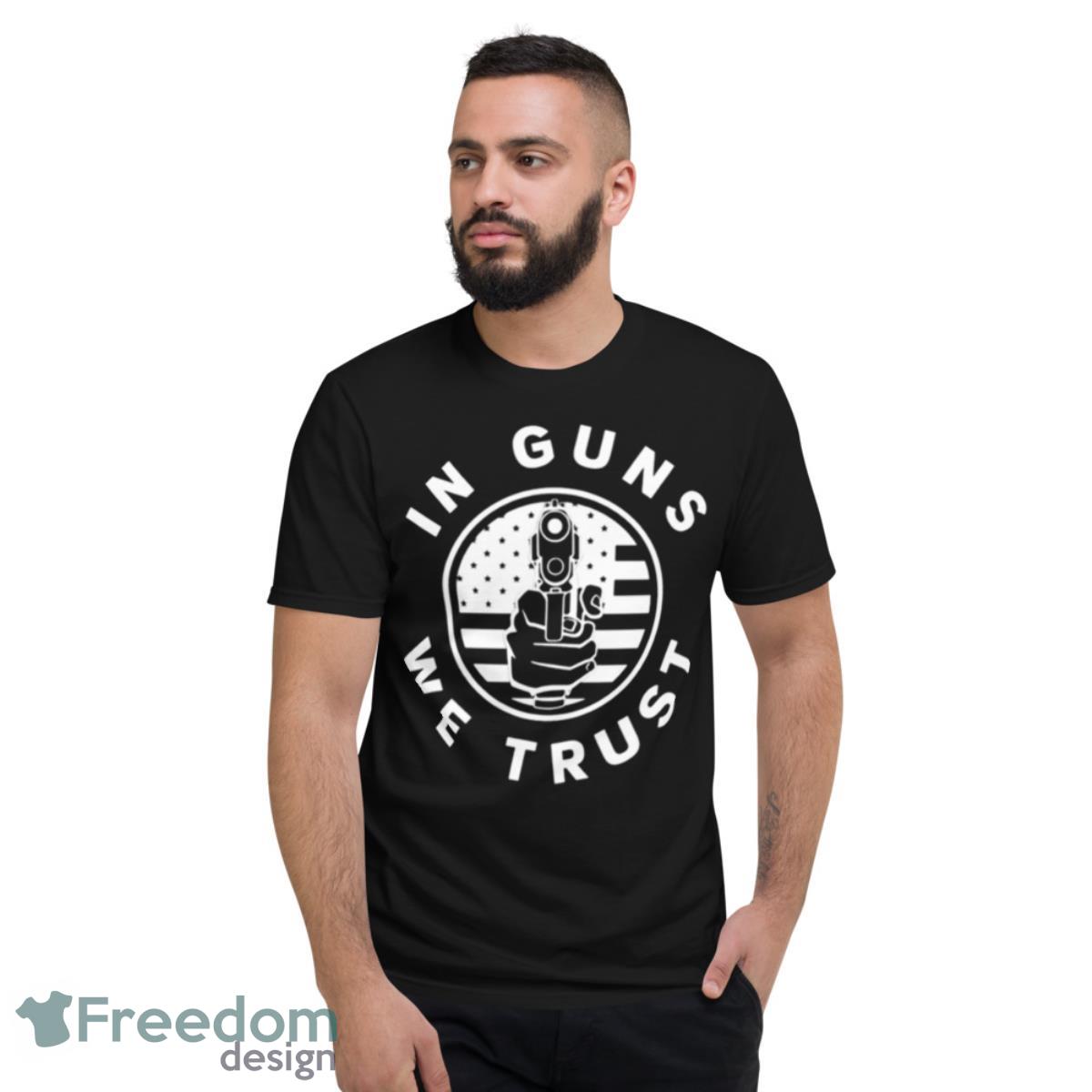 In Guns We Trust USA Gun T Shirt - Short Sleeve T-Shirt