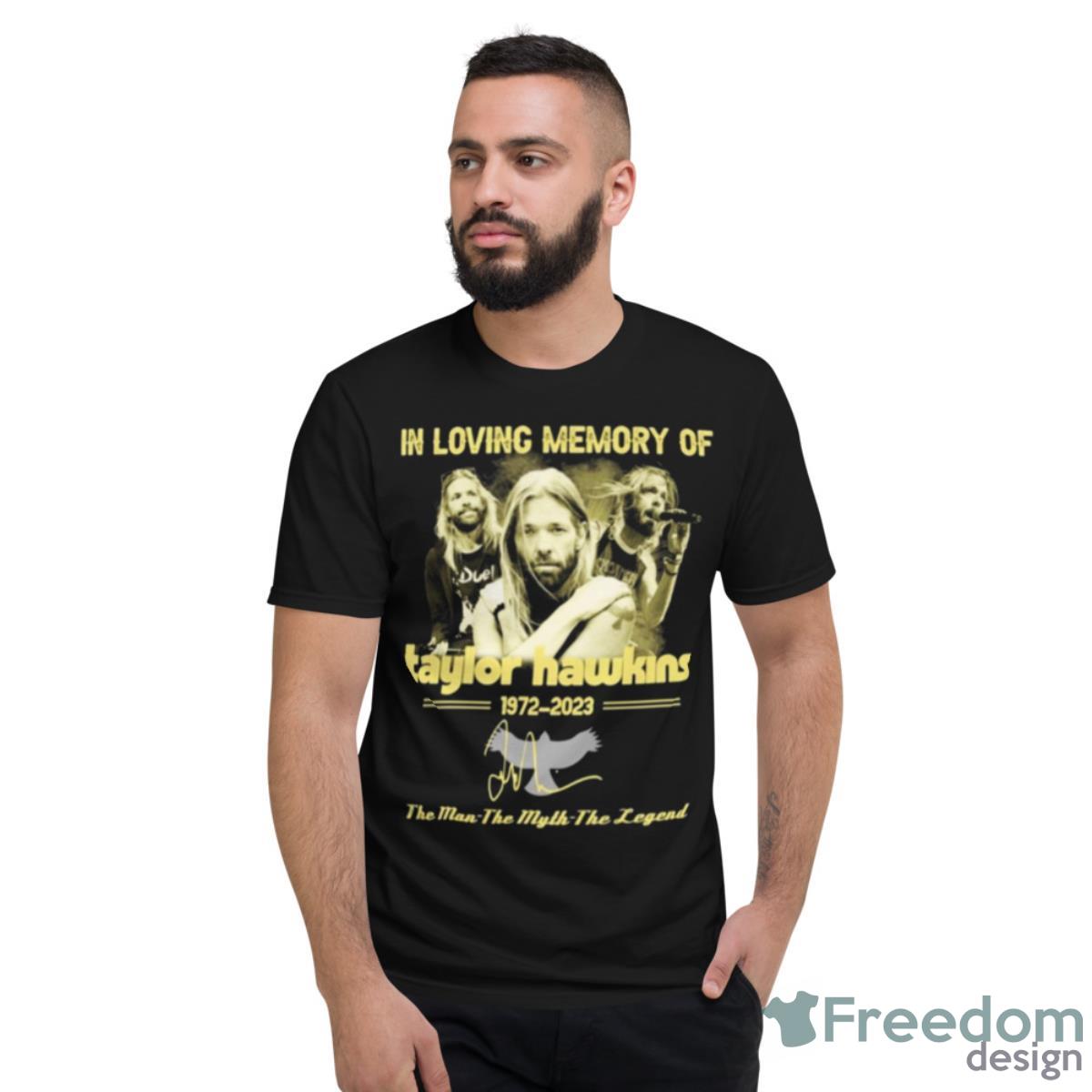 In Loving Memory Of Taylor Hawkins 1972 2023 The Man The Myth Legend Shirt - Short Sleeve T-Shirt