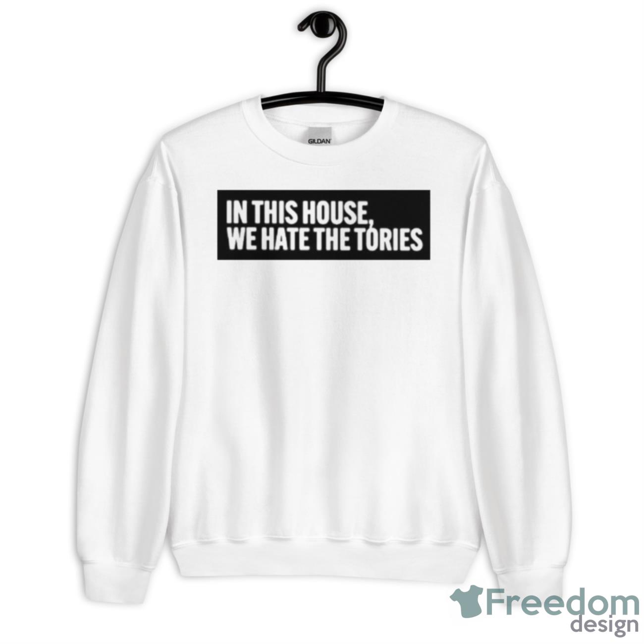 In This House We Hate The Tories Shirt - Unisex Heavy Blend Crewneck Sweatshirt