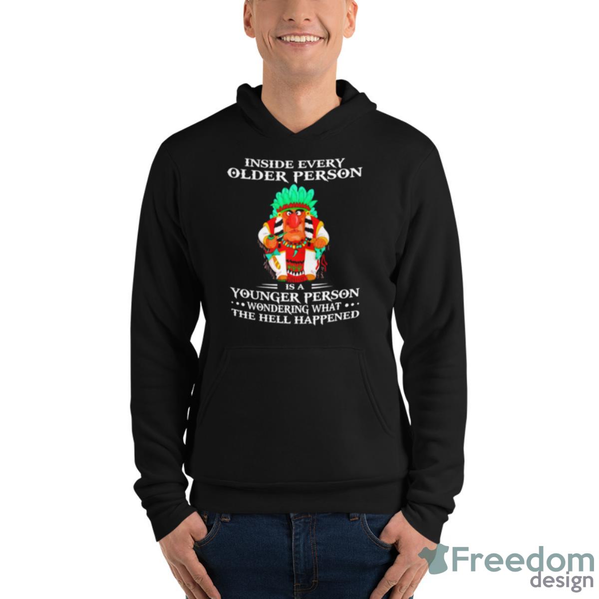 Inside Every Older Person Is A Younger Person Wondering What The Hell Happened Shirt - Unisex Fleece Pullover Hoodie Inside Every Older Person Is A Younger Person Wondering What The Hell Happened Shirt - Unisex Fleece Pullover Hoodie