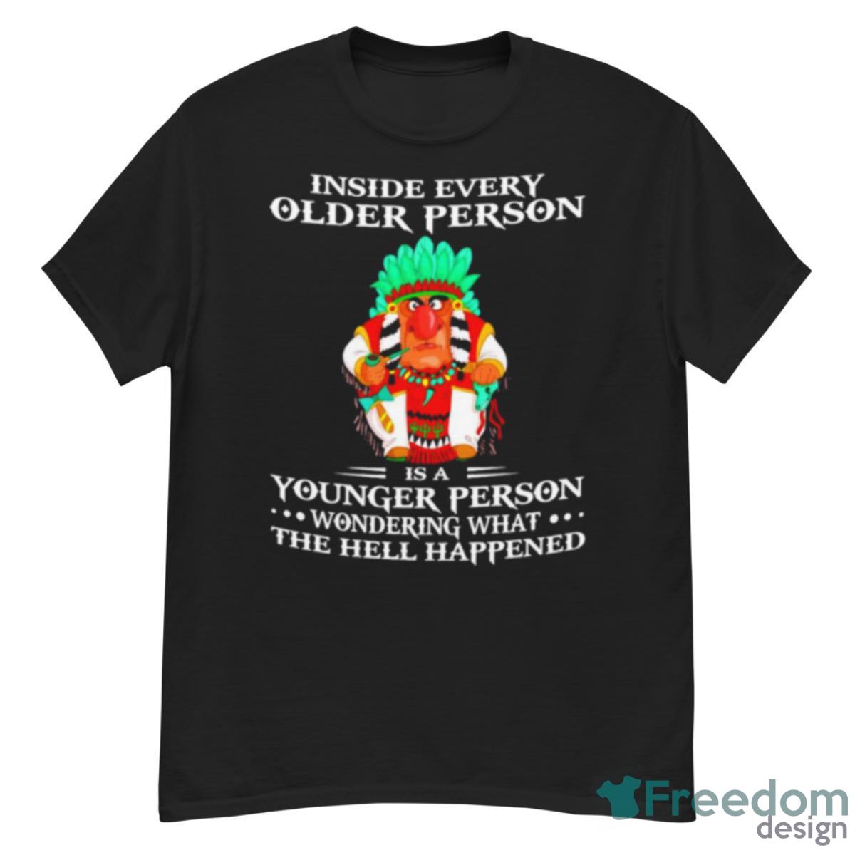 Inside Every Older Person Is A Younger Person Wondering What The Hell Happened Shirt - G500 Men’s Classic T-Shirt