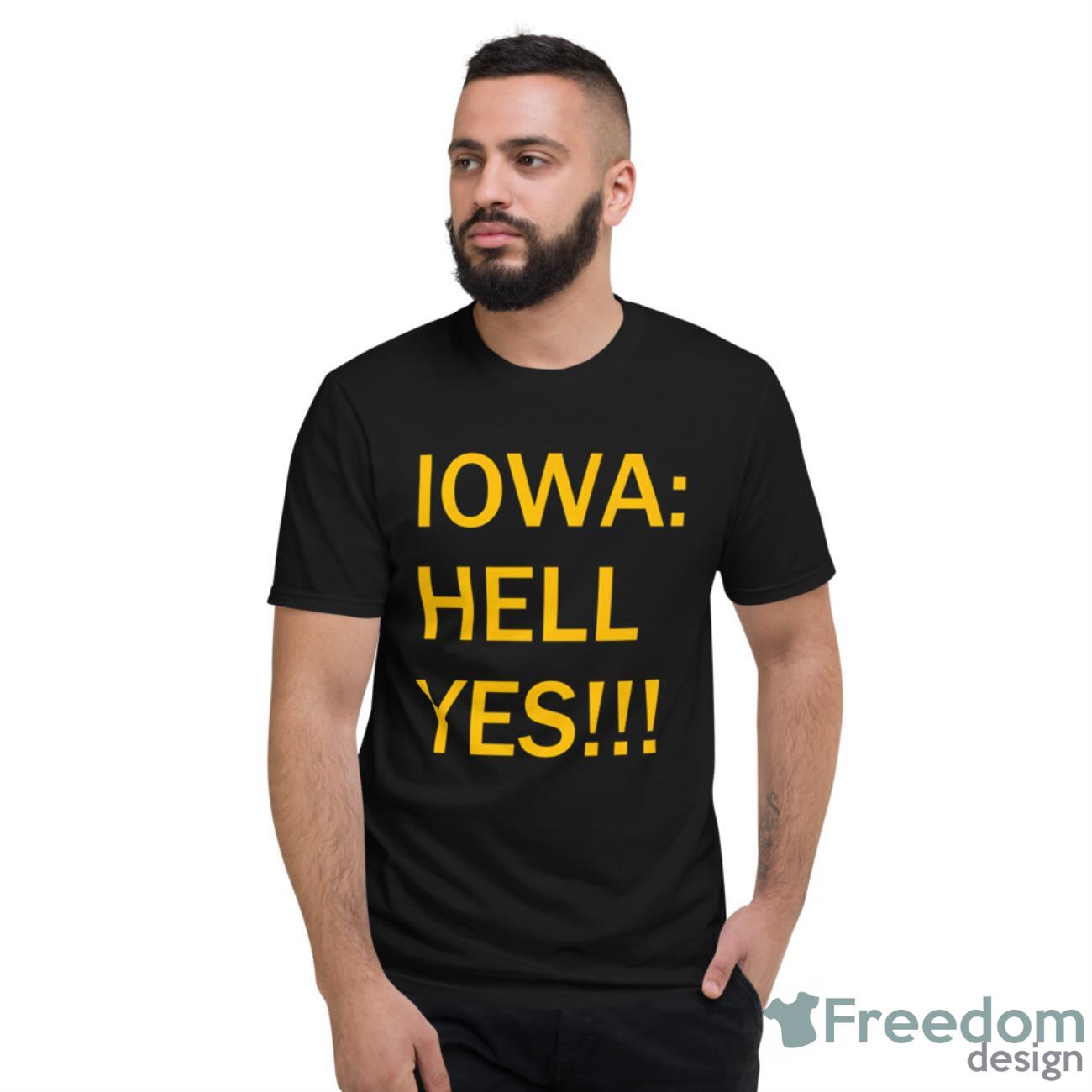 Iowa Hell Yes shirt - Short Sleeve T-Shirt