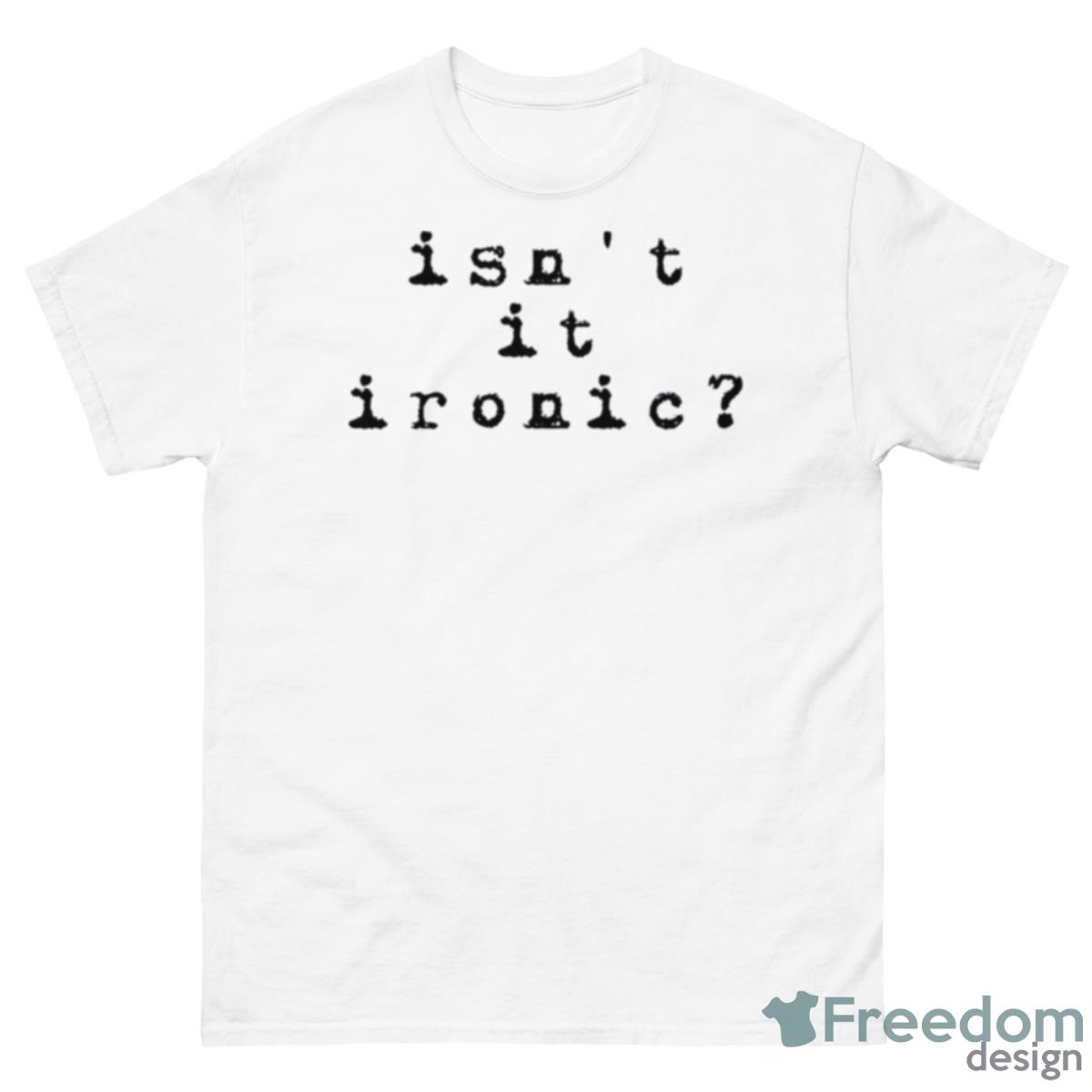 Isn’t It Ironic Alanis Morissette Shirt - 500 Men’s Classic Tee Gildan