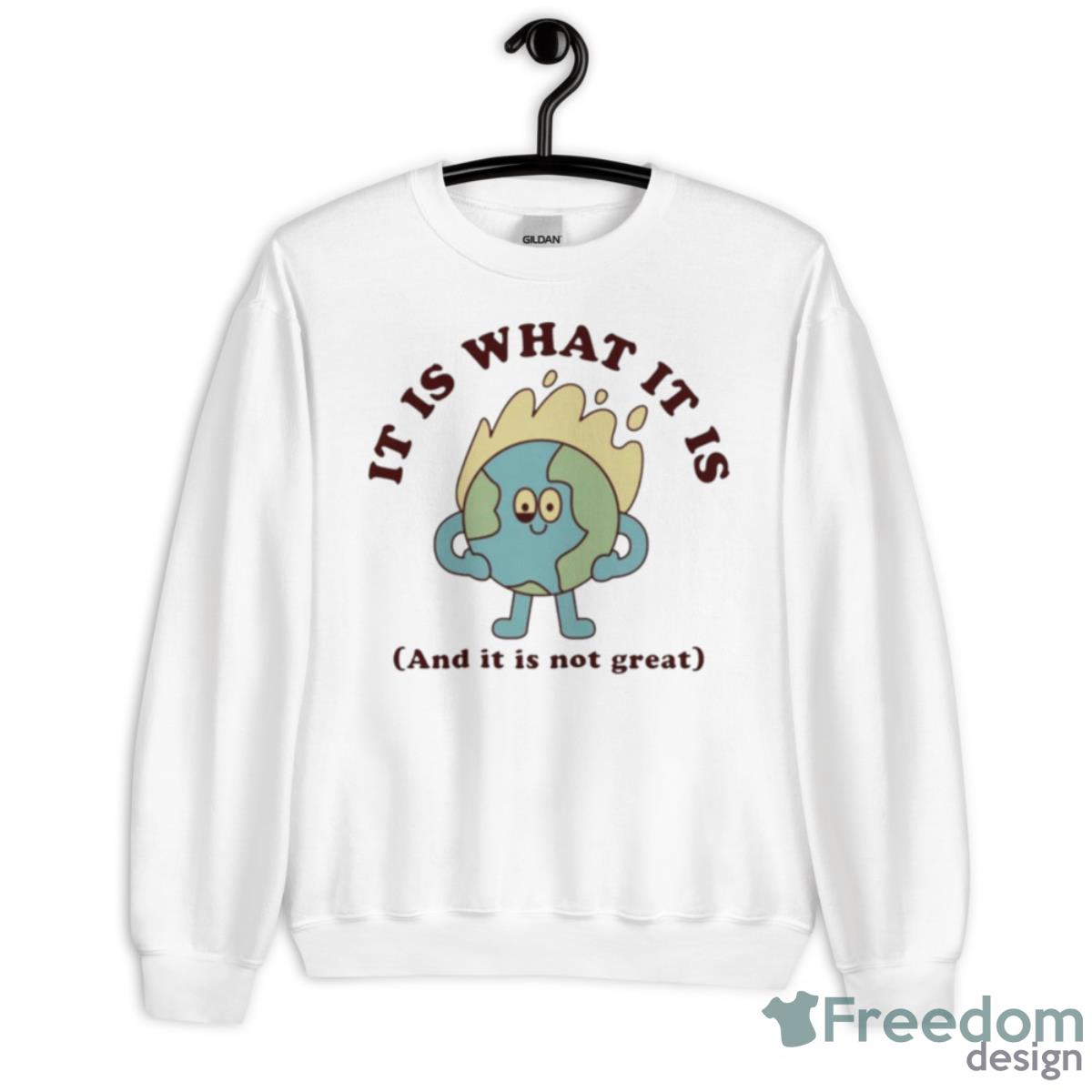 It Is What It Is And It Is Not Great Shirt - Unisex Heavy Blend Crewneck Sweatshirt
