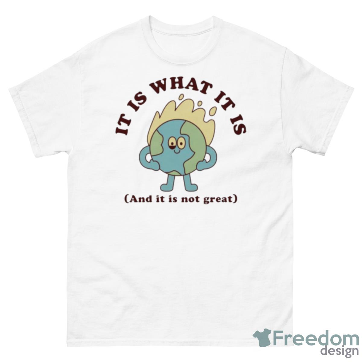 It Is What It Is And It Is Not Great Shirt - 500 Men’s Classic Tee Gildan