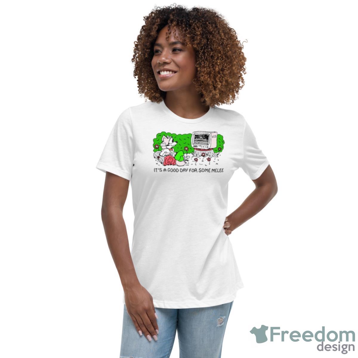 It’s A Good Day For Some Melee Shirt - Womens Relaxed Short Sleeve Jersey Tee It’s A Good Day For Some Melee Shirt - Womens Relaxed Short Sleeve Jersey Tee