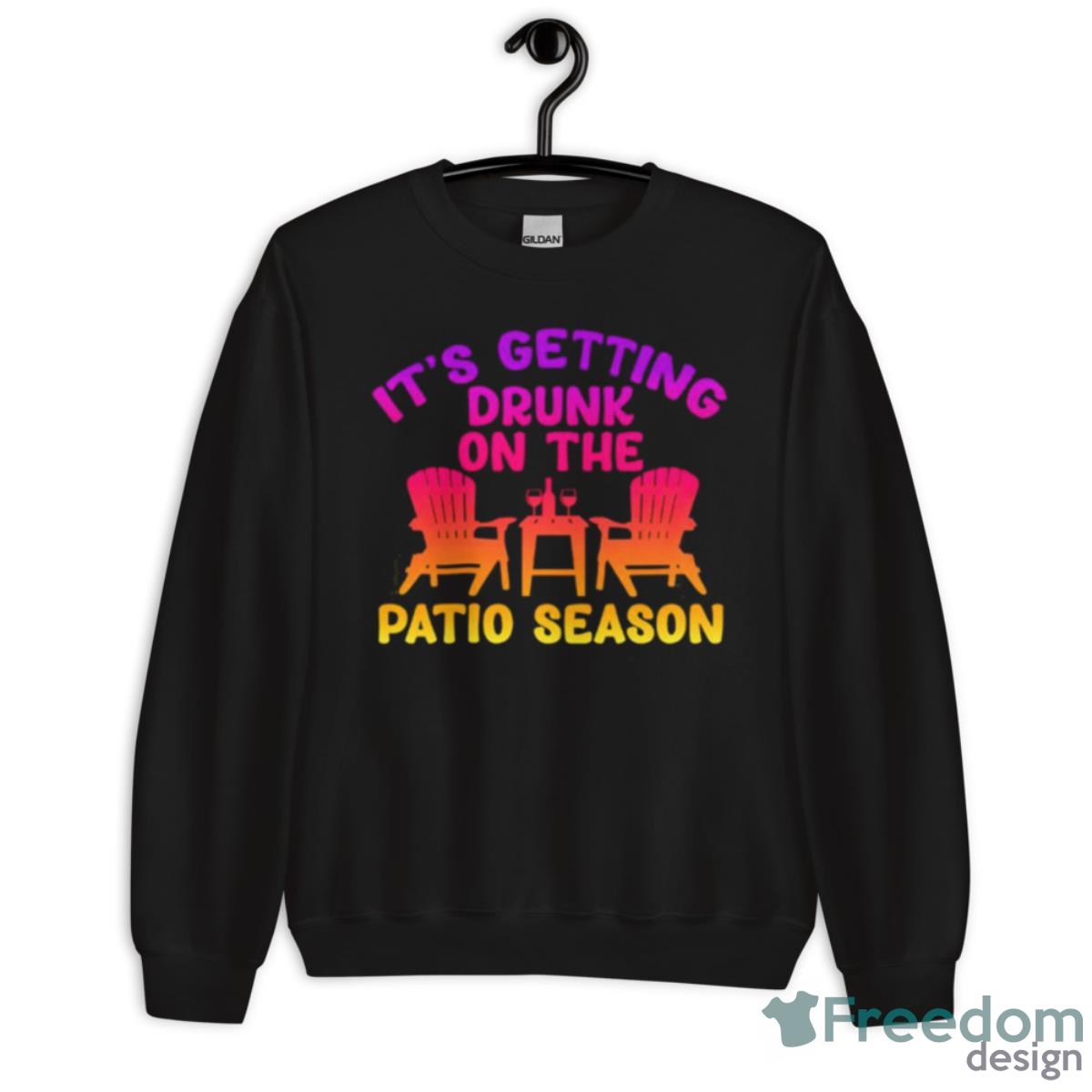 It’s Getting Drunk On The Patio Season Shirt - Unisex Crewneck Sweatshirt