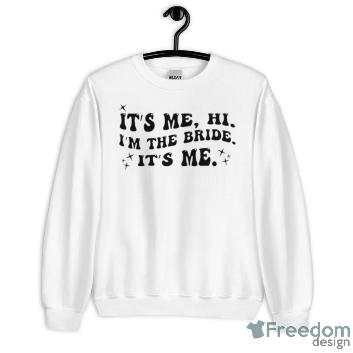 It’s Me Hi I’m The Bride It’s Me Shirt - Unisex Heavy Blend Crewneck Sweatshirt