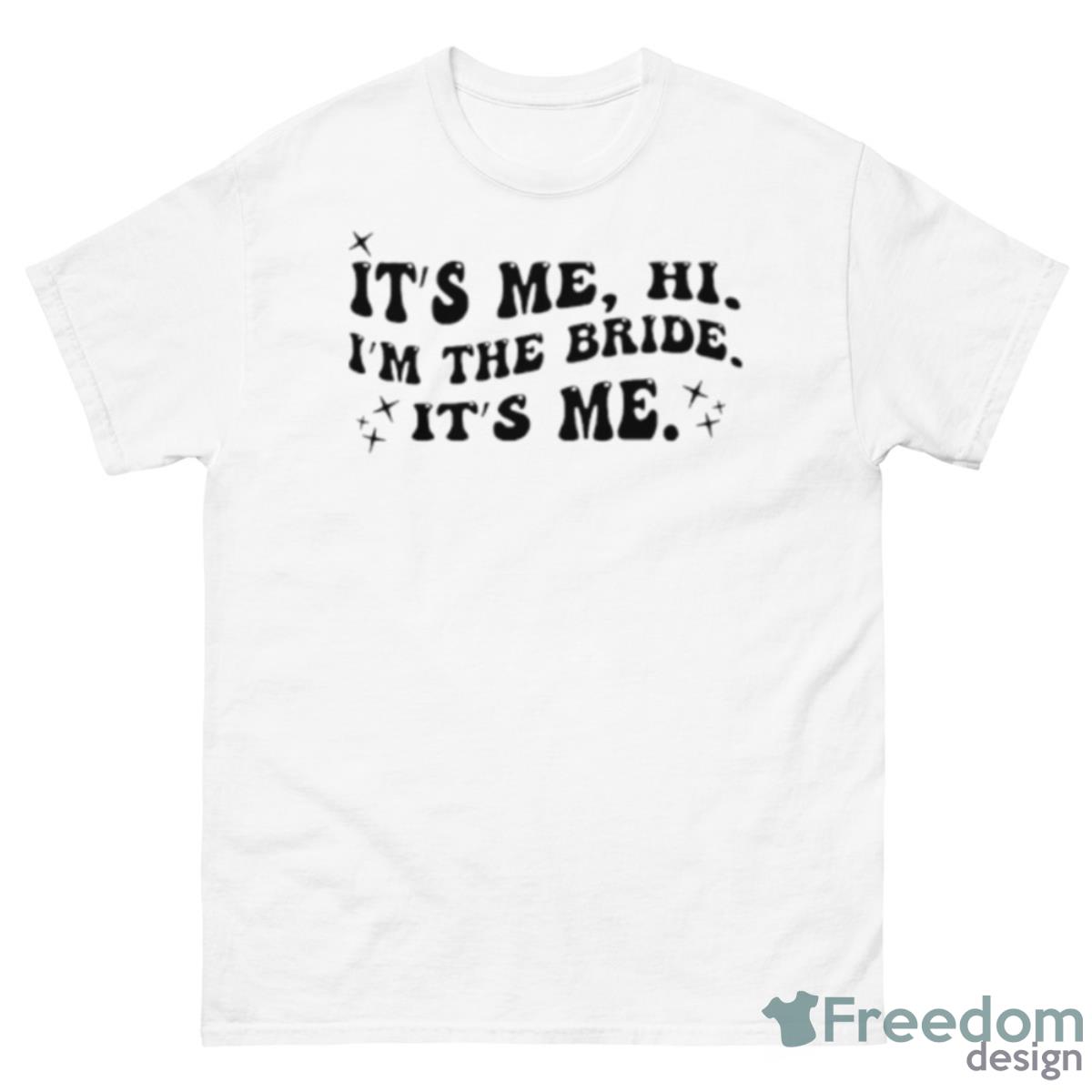 It’s Me Hi I’m The Bride It’s Me Shirt - 500 Men’s Classic Tee Gildan